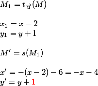 M_1=t_{\vec{u}}(M) \\  \\ x_1=x-2 \\ y_1=y+1 \\  \\ M'=s(M_1) \\  \\ x'=-(x-2)-6=-x-4 \\ y'=y+{\red{1}}
